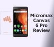 Micromax Canvas 6 Pro Review – Good, But Nothing Impressive