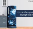 Ultimate Refrigerator Buying Guide 2018: Your Perfect Solution to Finding the Right Fridge