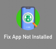 How To Fix 'Application Not Installed Error' On Your Android Device